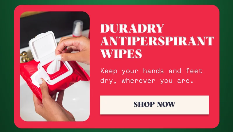 Duradry Antiperspirant Wipes Keep your hands and feet dry, wherever you are. Shop Now