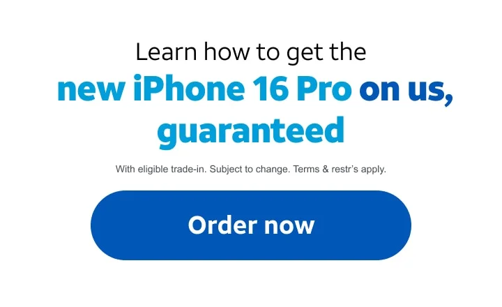 Learn how to get the new iPhone 16 Pro on us, guaranteed with eligible trade-in. Subject to change. Terms & restrictions apply. Order now.