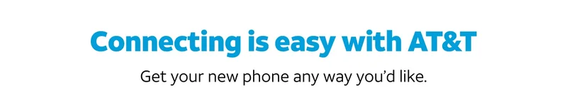Connecting is easy with AT&T. Get your new phone any way you’d like.