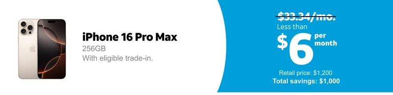 iPhone 16 Pro Max. 256GB with eligible trade‑in. Price before offer was $33.34 per month, now it’s less than $6 per month. Retail price is $1,200. Total savings is $1,000.