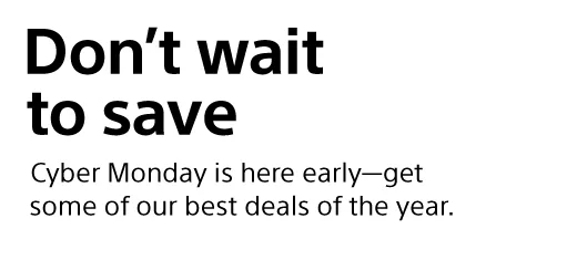 Don't wait to save | Cyber Monday is here early—get some of our best deals of the year.
