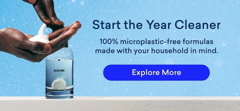 Start the year cleaner with 100% microplastic-free formulas.