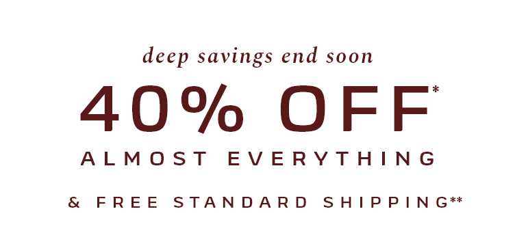 40% Off Almost Everything + Free Standard Shipping