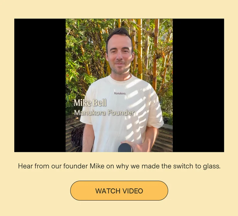 Hear from our founder Mike on why we made the switch to glass. Watch video