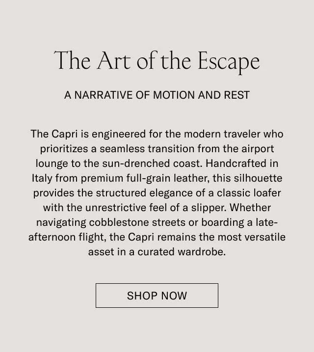 The Art of the Escape A NARRATIVE OF MOTION AND REST The Capri is engineered for the modern traveler who prioritizes a seamless transition from the airport lounge to the sun-drenched coast. Handcrafted in Italy from premium full-grain leather, this silhouette provides the structured elegance of a classic loafer with the unrestrictive feel of a sneaker. Whether navigating cobblestone streets or boarding a late-afternoon flight, the Capri remains the most versatile asset in a curated wardrobe. [SHOP THE CAPRI]