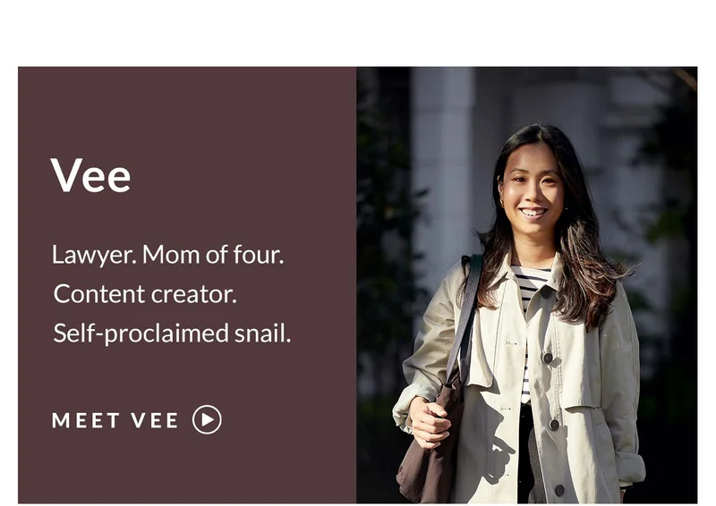 Header: Meet Vee Subhead: Lawyer. Mom of four. Content creator. Self-proclaimed snail.