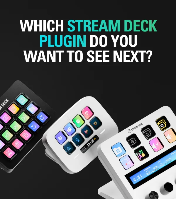 Which Stream Deck plugin do you want to see next?