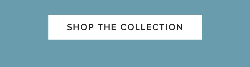 SHOP THE COLLECTION