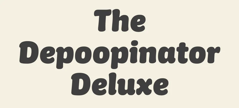 The Depoopinator Deluxe