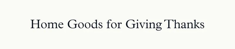 Home Goods for Giving Thanks