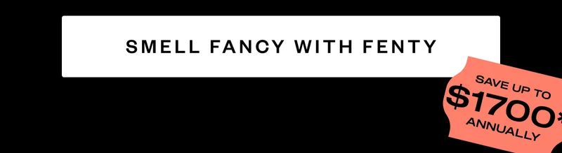 SMELL FANCY WITH FENTY