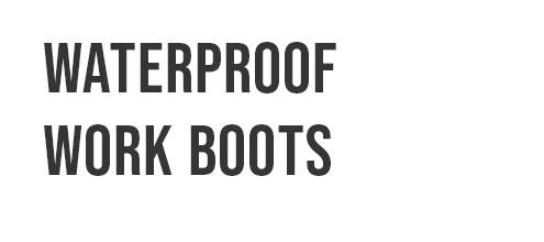 WATERPROOF WORK BOOTS