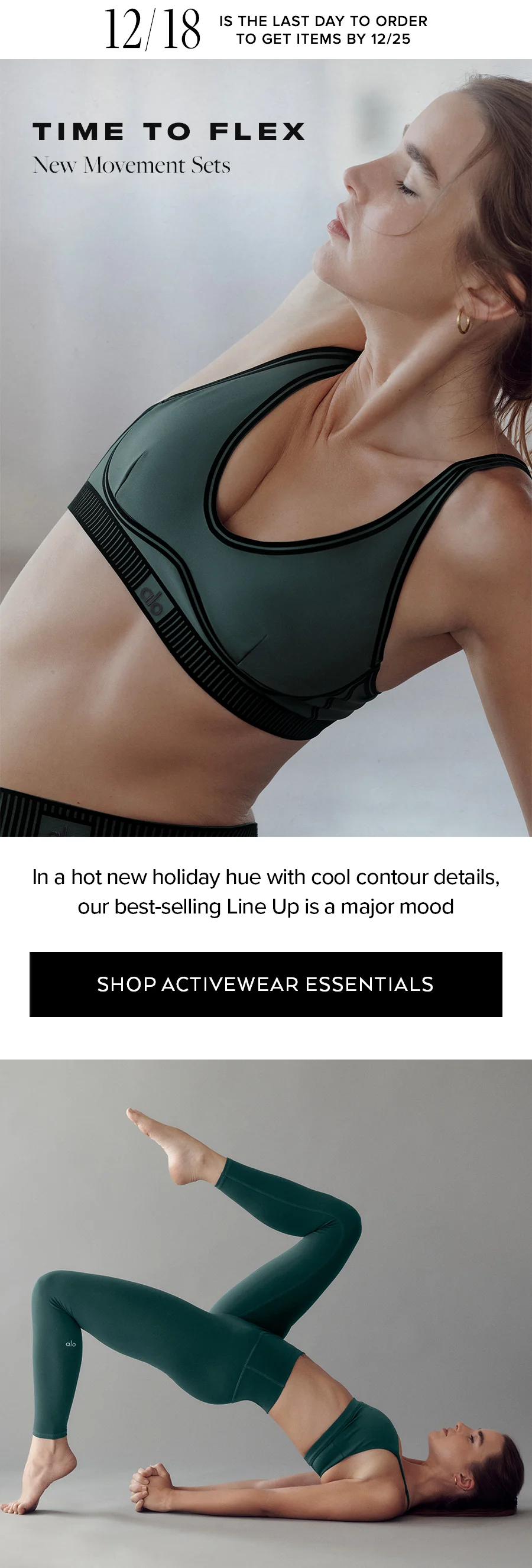 12/18 IS THE LAT DAY TO ORDER TO GET ITEMS BY 12/25 TIME TO FLEX NEW MOVEMENT SETS IN A HOT NEW HOLIDAY HUE WITH COOL CONTOUR DETAILS OUR BEST-SELLING LINE UP IS A MJAOR MOOD.