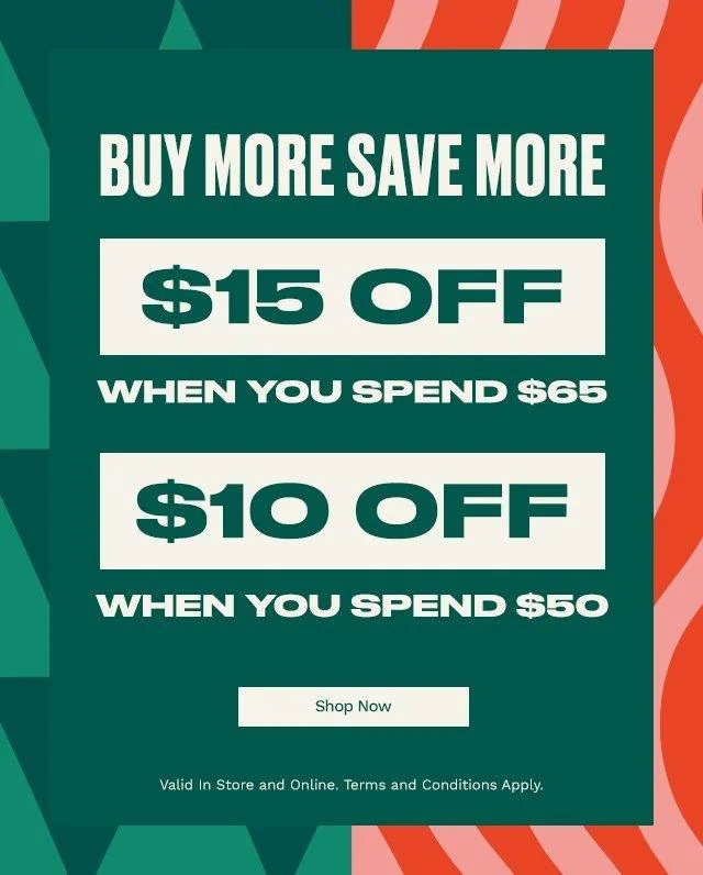 Buy More Save More
$15 Off $65
$10 Off $50
