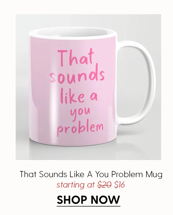 That Sounds Like A You Problem Coffee Mug
