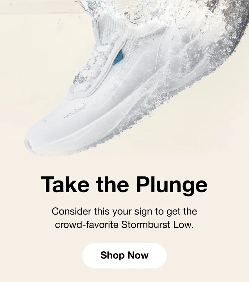 Take the Plunge. Consider this your sign to get the crowd-favorite Stormburst Low. Shop Now.