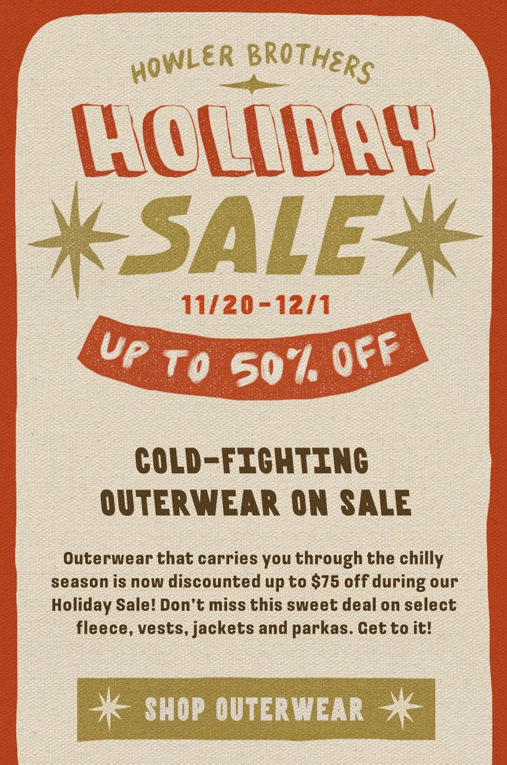 Outerwear that carries you through the chilly season is now discounted up to $75 off during our Holiday Sale! Don’t miss this sweet deal on select fleece, vests, jackets and parkas. Get to it!