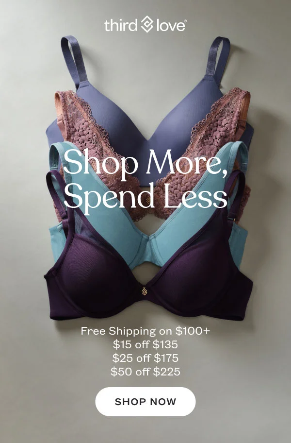 ThirdLove - Shop More, Spend Less - Free Shipping on $100+ | $15 off $135 | $25 off $175 | $50 off $225 - SHOP NOW.