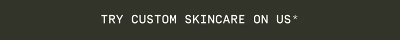 Try Custom Skincare on us*