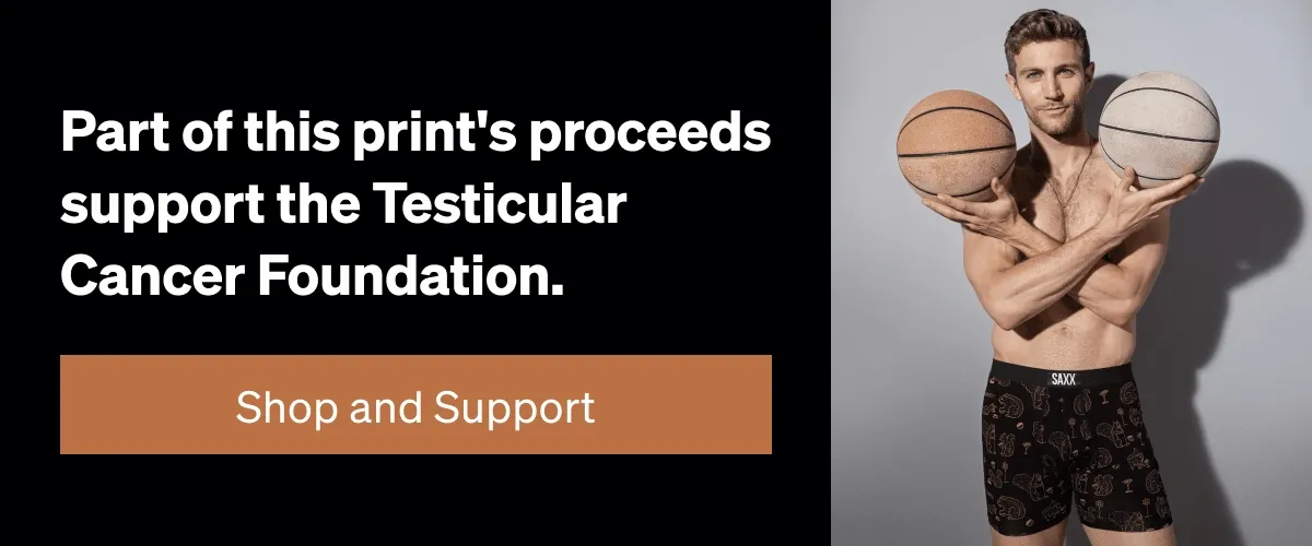 Part of this print's proceeds support the Testicular Cancer Foundation.
