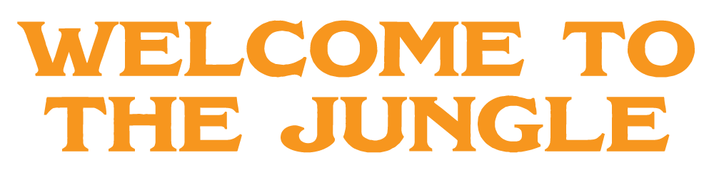WELCOME TO THE JUNGLE