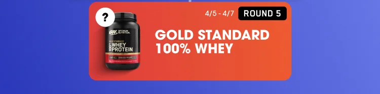 ROUND 5 ? off GOLD STANDARD 100% WHEY 4/5-4/7