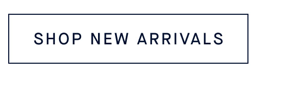 SHOP NEW ARRIVALS