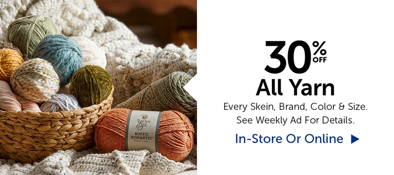 30% Off All Yarn - Every Skein, Brand, Color & Size.