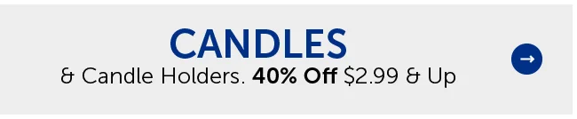 Candles & Candle Holders - 40% Off $2.99 & Up