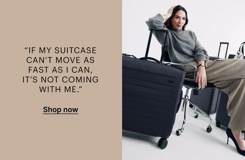 “If my suitcase can’t move as fast as I can, it’s not coming with me.”