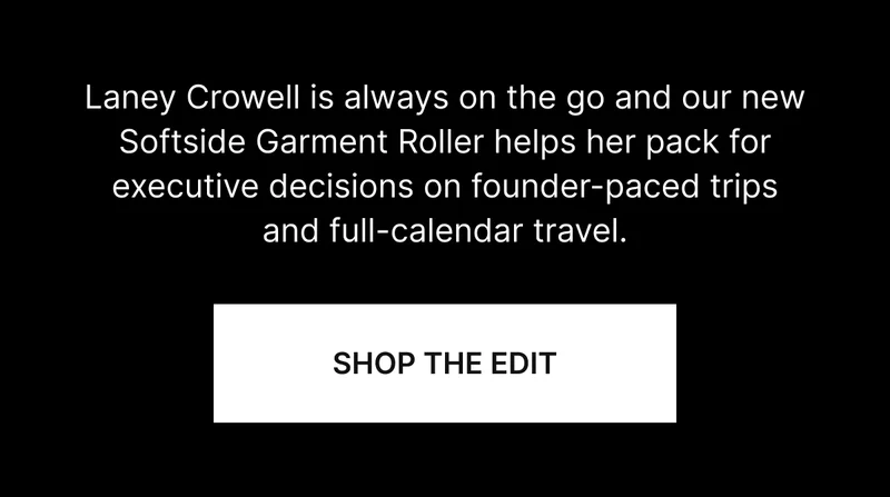 Laney Crowell is always on the go and our new Softside Garment Roller helps her pack for executive decisions on founder-paced trips and full-calendar travel.