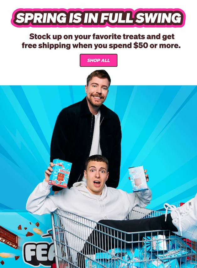 SPRING IS IN FULL SWING: Stock up on your favorite treats and get free shipping when you spend $50 or more. Shop all!