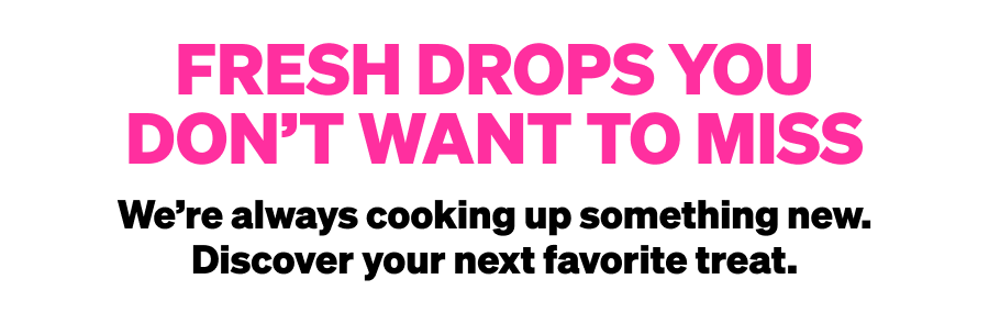 Fresh drops you don't want to miss! We're always cooking up something new. Discover your next favorite treat. Shop all Feastables.