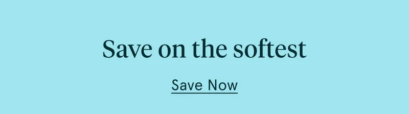 Save on the softest | Save Now