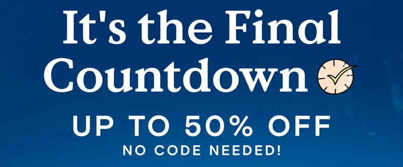 It's the Final Countdown - Up to 50% off no code needed!