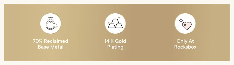 70% Reclaimed Base Meal. 14K Gold Plating. Only at Rocksbox.