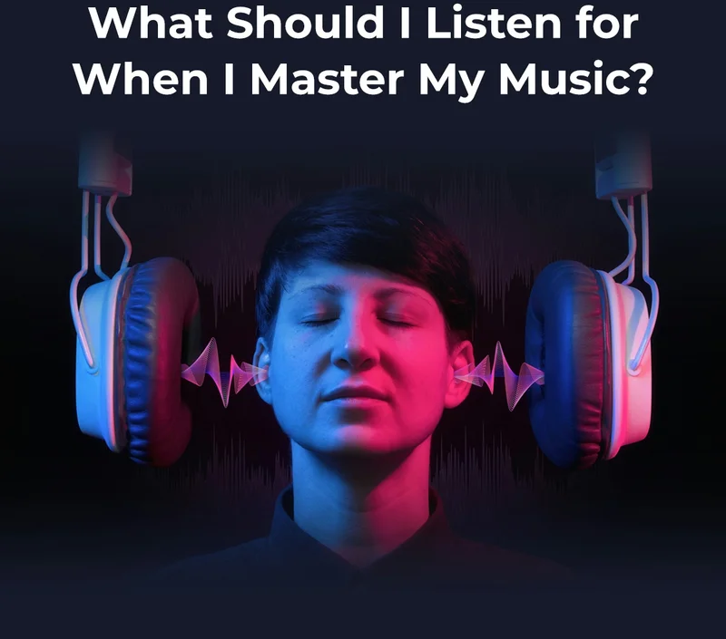 What Should I Listen for When I Master My Music?