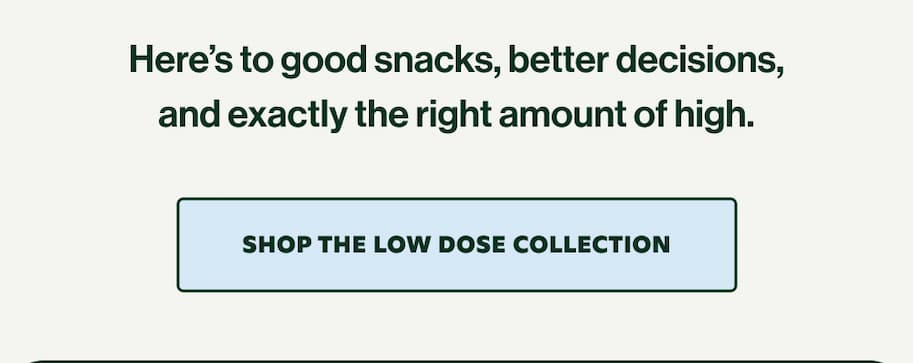 SHOP LOW DOSE COLLECTION