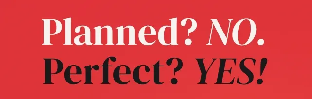 Planned? No. Perfect? YES!