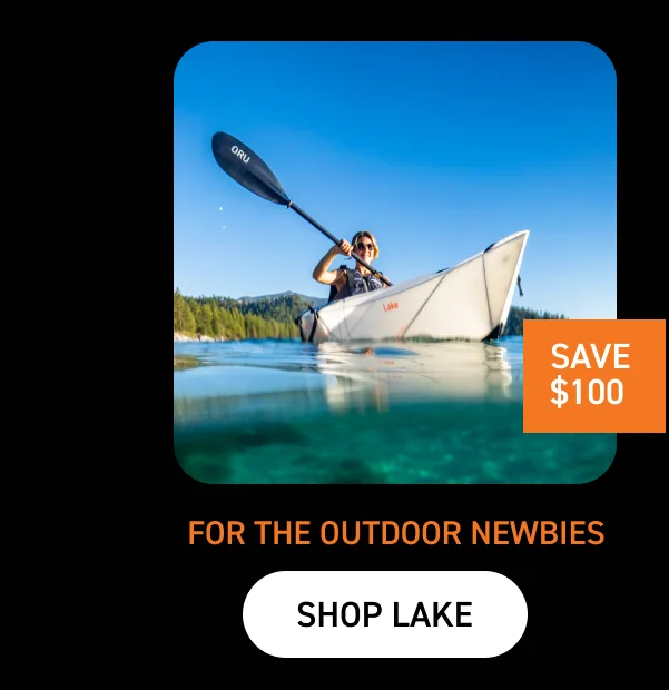 FOR THE OUTDOOR NEWBIES: SHOP LAKE $100 OFF FOR THE OUTDOOR NEWBIES: SHOP LAKE $100 OFF