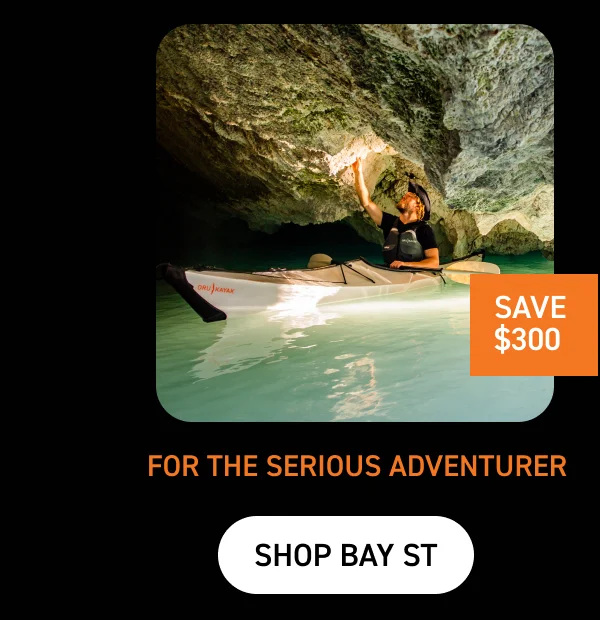 FOR THE SERIOUS ADVENTURER: SHOP BAY ST $300 OFF FOR THE SERIOUS ADVENTURER: SHOP BAY ST $300 OFF