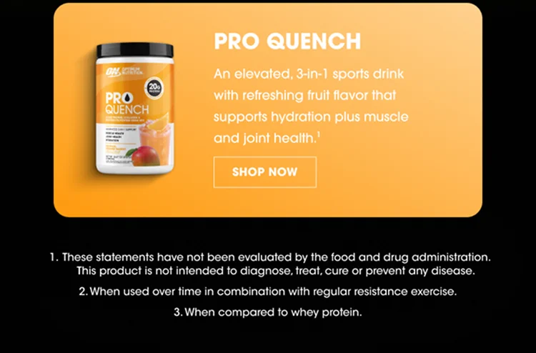 Pro Quench β An elevated sports drink with refreshing fruit flavor that supports hydration plus muscle and joint health.