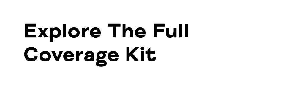 Explore the Full Coverage Kit