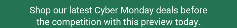 Shop our latest Cyber Monday deals before the competition with this preview today.