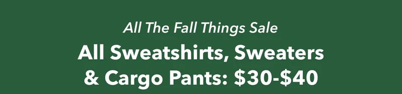 All The Fall Things Sale | All Sweatshirts, Sweaters & Cargo Pants: $30-$40