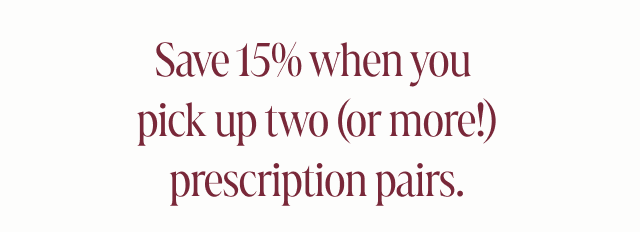 Save 15% when you pick up two (or more!)