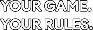 Your game. Your rules.