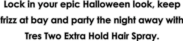 Lock in your epic Halloween look, keep frizz at bay and party the night away with Extra Hold Hairspray.