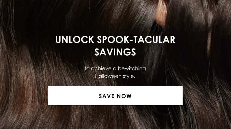 Unlock spook-tacular savings | to achieve a bewitching Halloween style. | Save Now