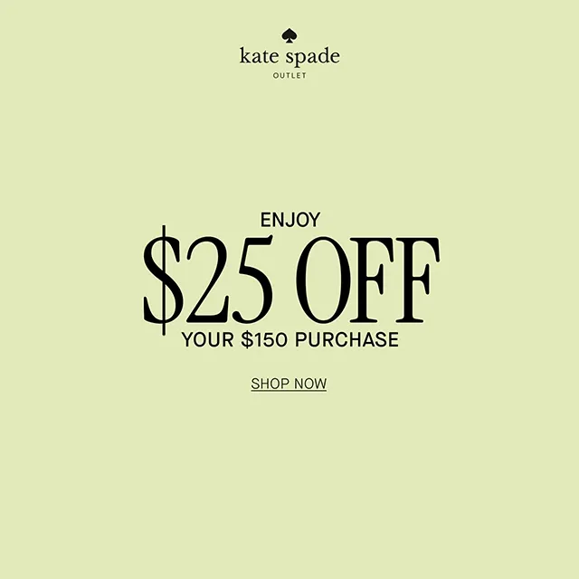 ENJOY $25 OFF YOUR $150 PURCHASE SHOP NOW
